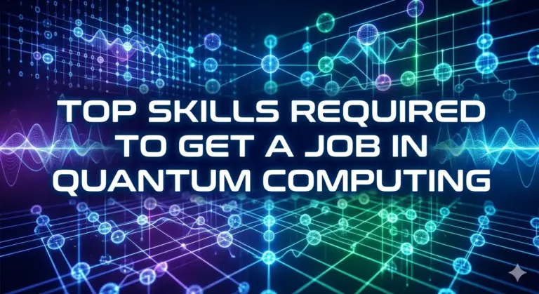 Top Skills Required to Get a Job in Quantum Computing